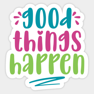 Good Things Happen Sticker